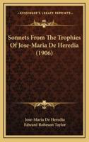 Sonnets from the Trophies of Jose-Maria De Heredia (1906)