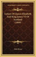 Letters Of Queen Elizabeth And King James VI Of Scotland (1849)