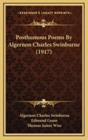 Posthumous Poems by Algernon Charles Swinburne (1917)