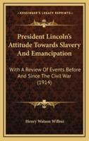 President Lincoln's Attitude Towards Slavery And Emancipation