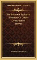 The Beam or Technical Elements of Girder Construction (1892)