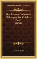 First Lessons on Natural Philosophy, for Children Part 2 (1859)