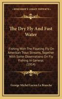 The Dry Fly And Fast Water