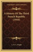 A History Of The Third French Republic (1916)