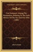 Two Summers Among The Musquakies, Relating To The Early History Of The Sac And Fox Tribe (1886)