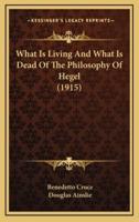 What Is Living And What Is Dead Of The Philosophy Of Hegel (1915)