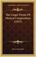 The Larger Forms Of Musical Composition (1915)
