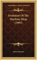 Evolution Of The Machine Shop (1905)