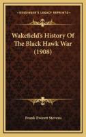Wakefield's History of the Black Hawk War (1908)