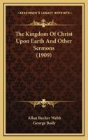 The Kingdom of Christ Upon Earth and Other Sermons (1909)