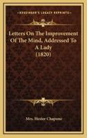 Letters on the Improvement of the Mind, Addressed to a Lady (1820)