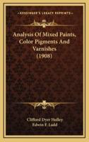 Analysis Of Mixed Paints, Color Pigments And Varnishes (1908)