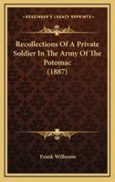 Recollections Of A Private Soldier In The Army Of The Potomac (1887)