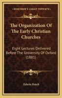 The Organization Of The Early Christian Churches