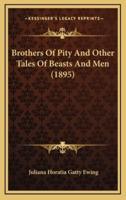 Brothers of Pity and Other Tales of Beasts and Men (1895)