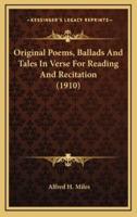 Original Poems, Ballads and Tales in Verse for Reading and Recitation (1910)