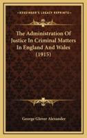 The Administration of Justice in Criminal Matters in England and Wales (1915)