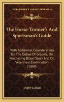 The Horse-Trainer's and Sportsman's Guide