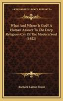 What and Where Is God? A Human Answer to the Deep Religious Cry of the Modern Soul (1922)