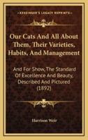 Our Cats And All About Them, Their Varieties, Habits, And Management