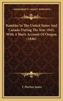 Rambles in the United States and Canada During the Year 1845, With a Short Account of Oregon (1846)