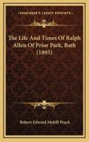 The Life And Times Of Ralph Allen Of Prior Park, Bath (1895)
