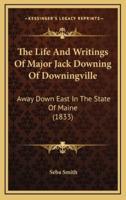 The Life and Writings of Major Jack Downing of Downingville