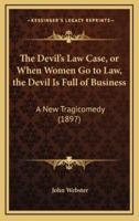 The Devil's Law Case, or When Women Go to Law, the Devil Is Full of Business