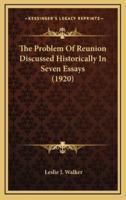 The Problem of Reunion Discussed Historically in Seven Essays (1920)