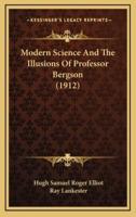 Modern Science and the Illusions of Professor Bergson (1912)