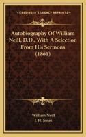 Autobiography of William Neill, D.D., With a Selection from His Sermons (1861)
