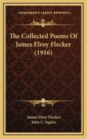 The Collected Poems Of James Elroy Flecker (1916)