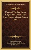 Una And The Red Cross Knight And Other Tales From Spenser's Faery Queene (1905)