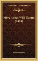 More About Wild Nature (1893)