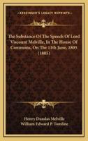The Substance of the Speech of Lord Viscount Melville, in the House of Commons, on the 11th June, 1805 (1805)