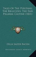 Tales of the Puritans; The Regicides; The Fair Pilgrim; Castine (1831)