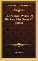 The Poetical Works of the Late John Brent V2 (1884)