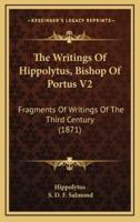 The Writings of Hippolytus, Bishop of Portus V2