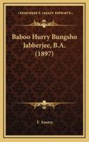 Baboo Hurry Bungsho Jabberjee, B.A. (1897)