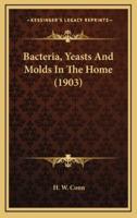 Bacteria, Yeasts and Molds in the Home (1903)
