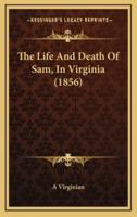 The Life and Death of Sam, in Virginia (1856)