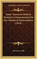 Some American Medical Botanists Commemorated in Our Botanical Nomenclature (1914)