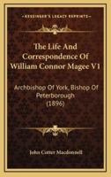 The Life and Correspondence of William Connor Magee V1