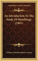 An Introduction to the Study of Metallurgy (1891)