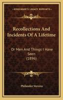 Recollections And Incidents Of A Lifetime
