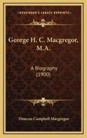 George H. C. MacGregor, M.A.