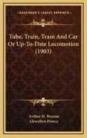 Tube, Train, Tram and Car or Up-To-Date Locomotion (1903)