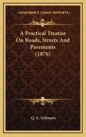 A Practical Treatise on Roads, Streets and Pavements (1876)