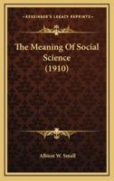 The Meaning of Social Science (1910)