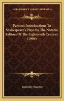 Famous Introductions to Shakespeare's Plays by the Notable Editors of the Eighteenth Century (1906)
